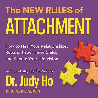 The New Rules of Attachment: How to Heal Your Relationships, Reparent Inner Child, and Secure Life Vision