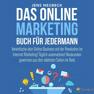 Das Online Marketing Buch für jedermann: Vereinfache dein Online Business mit der Revolution im Internet Marketing!
