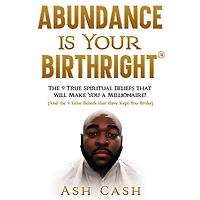 Abundance Is Your Birthright: the 9 True Spiritual Beliefs that Will Make You a Millionaire! (And False Have Kept Broke)
