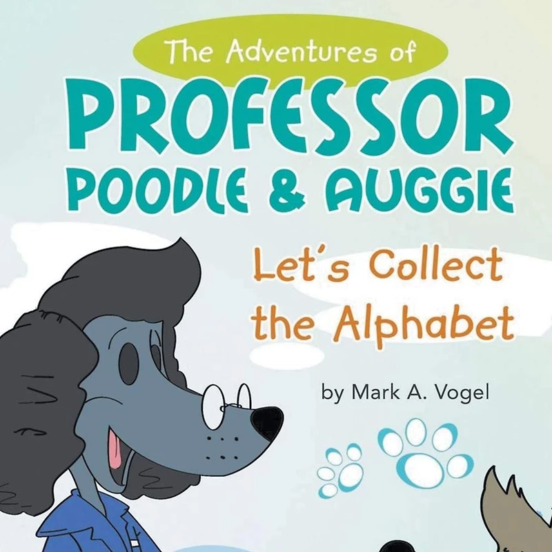 the Adventures of Professor Poodle & Auggie: Let's Collect Alphabet