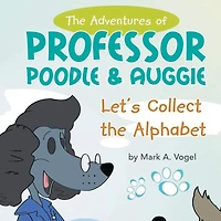 the Adventures of Professor Poodle & Auggie: Let's Collect Alphabet