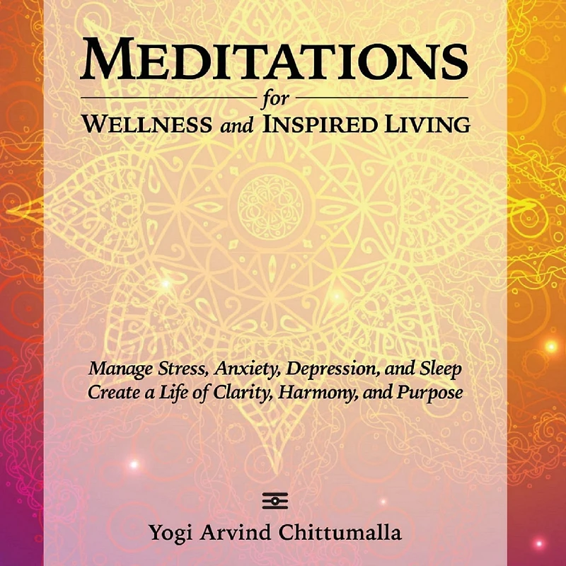 Meditations for Wellness and Inspired Living: Manage Stress, Anxiety, Depression, Sleep. Create a Life of Clarity, Harmony, Purpose