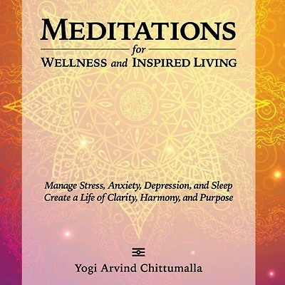Meditations for Wellness and Inspired Living: Manage Stress, Anxiety, Depression, Sleep. Create a Life of Clarity, Harmony, Purpose