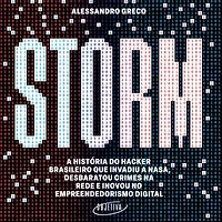 Storm: a história do hacker brasileiro que invadiu Nasa, desbaratou crimes na rede e inovou no empreendedorismo digital