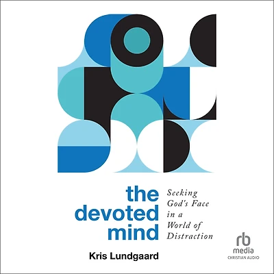 The Devoted Mind: Seeking God's Face a World of Distraction