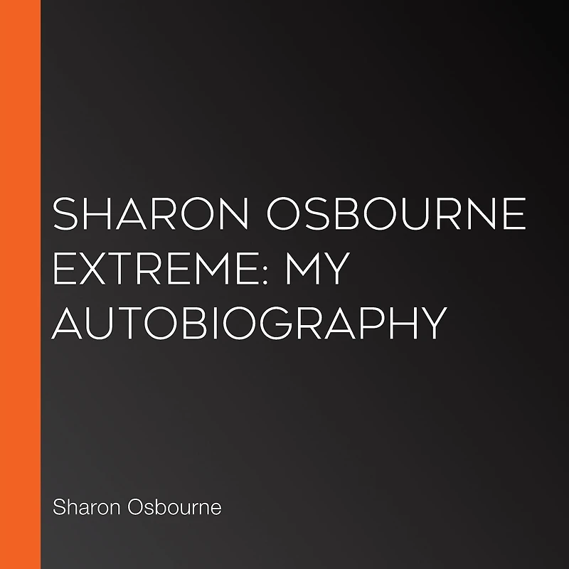 Sharon Osbourne Extreme: My Autobiography
