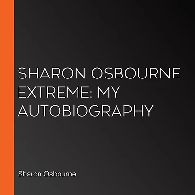Sharon Osbourne Extreme: My Autobiography