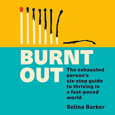 Burnt Out: The exhausted person's six-step guide to thriving a fast-paced world
