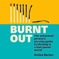 Burnt Out: The exhausted person's six-step guide to thriving a fast-paced world