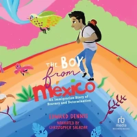The Boy from Mexico: An Immigrant Story of Bravery and Determination (Based on a true story) (Ages 5-8)
