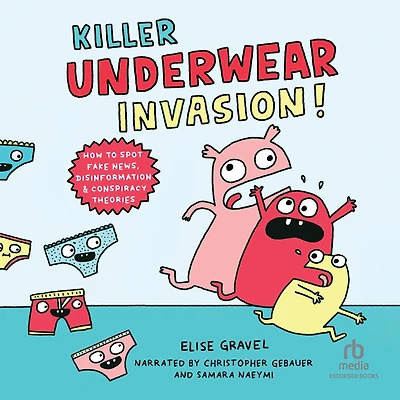 Killer Underwear Invasion!: How to Spot Fake News, Disinformation & Conspiracy Theories