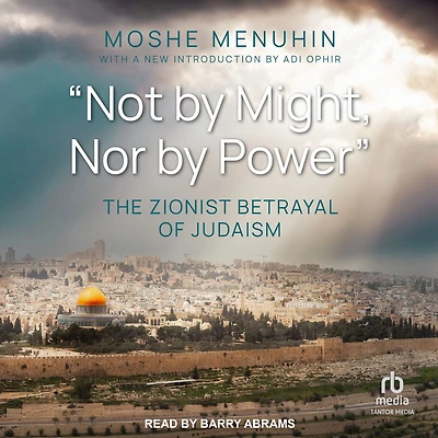 "Not by Might, Nor Power": The Zionist Betrayal of Judaism