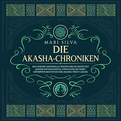 die Akasha-Chroniken: Das geheime universelle Wissen und Natur des Akasha entschlüsseln, einschließlich Gebet, geführter Meditation Akasha-Tarot-Lesung