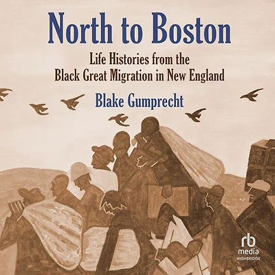 North to Boston: Life Histories from the Black Great Migration New England