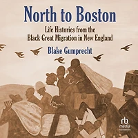 North to Boston: Life Histories from the Black Great Migration New England