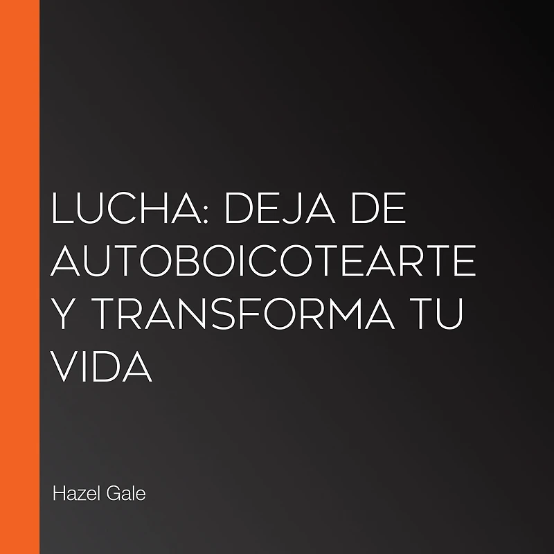Lucha: Deja de autoboicotearte y transforma tu vida