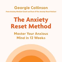 The Anxiety Reset Method: Master Your Anxious Mind 12 Weeks