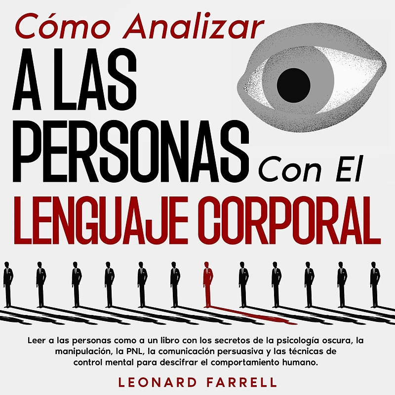 como Analizar a las personas con el Lenguaje Corporal: Leer un libro los secretos de la psicología oscura, manipulación, PNL, comunicación persuasiva y técnicas control mental para descifrar comportamiento huma