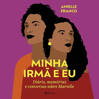 Minha irmã e eu: Diário, memórias conversas sobre Marielle