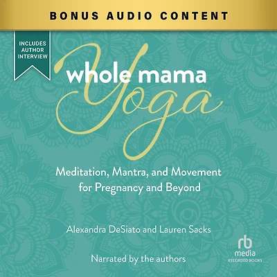 Whole Mama Yoga: Meditation, Mantra, and Movement for Pregnancy Beyond