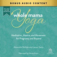 Whole Mama Yoga: Meditation, Mantra, and Movement for Pregnancy Beyond