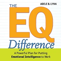 The EQ Difference: A Powerful Plan for Putting Emotional Intelligence to Work
