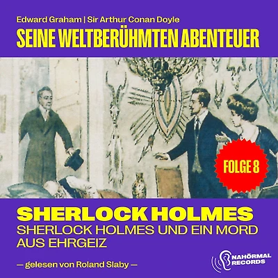 Sherlock Holmes und ein Mord aus Ehrgeiz (Seine weltberühmten Abenteuer, Folge 8)