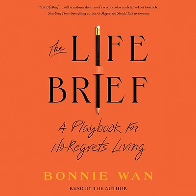 The Life Brief: A Playbook for No-Regrets Living