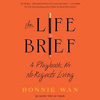 The Life Brief: A Playbook for No-Regrets Living