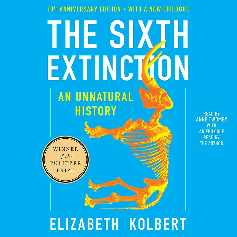 The Sixth Extinction (10th Anniversary Edition): An Unnatural History (Pulitzer Prize Winner)