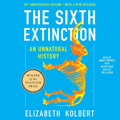 The Sixth Extinction (10th Anniversary Edition): An Unnatural History (Pulitzer Prize Winner)