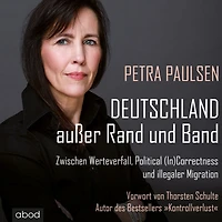 Deutschland außer Rand und Band: Zwischen Werteverfall, Political (In)Correctness illegaler Migration