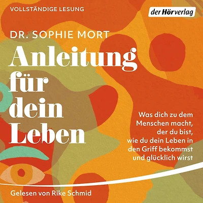 Anleitung für dein Leben: Was dich zu dem Menschen macht, der du bist, wie du dein Leben in den Griff bekommst und glücklich wirst (Abridged)