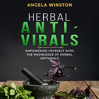 Herbal ANTIVIRALS: Empowering Yourself with the Knowledge of Antivirals