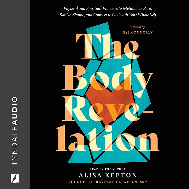The Body Revelation: Physical and Spiritual Practices to Metabolize Pain, Banish Shame, Connect God with Your Whole Self