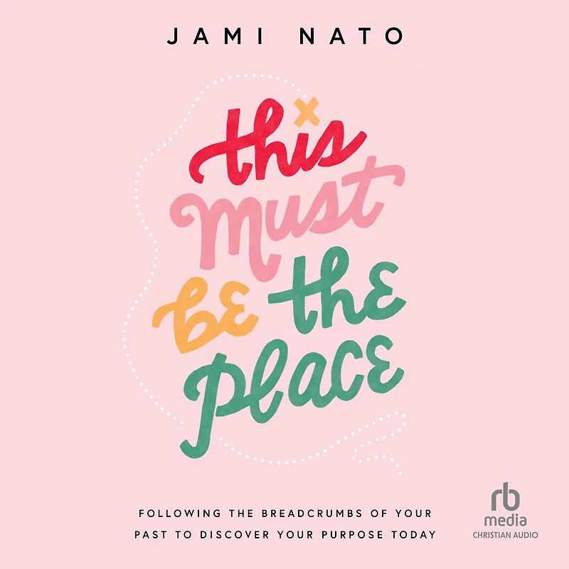 This Must Be the Place: Following Breadcrumbs of Your Past to Discover Purpose Today