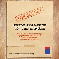 Geheime Profi-Tricks für Chef-Gespräche: Wie Sie Chef-Entscheidungen sympathisch beeinflussen und Vorgesetzte sprachlich verführen