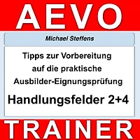 Tipps zur Vorbereitung auf die praktische Prüfung der Ausbilder-Eignungsprüfung: Handlungsfeld 2 und 4