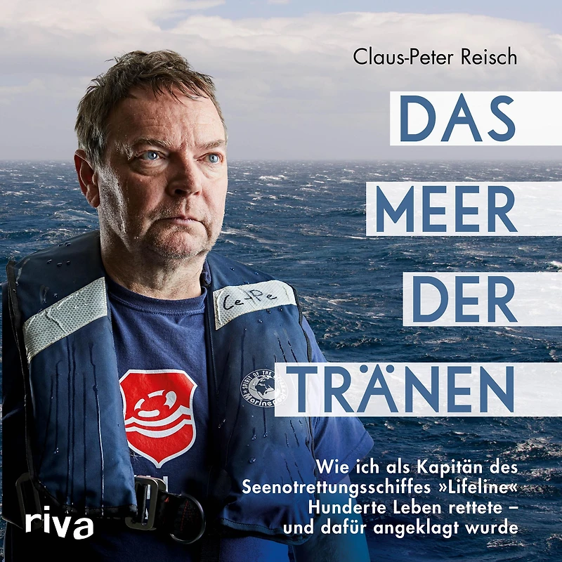 Das Meer der Tränen: Wie ich als Kapitän des Seenotrettungsschiffes "Lifeline" Hunderte Leben rettete - und dafür angeklagt wurde. Mit einem Vorwort von Udo Lindenberg (Abridged)