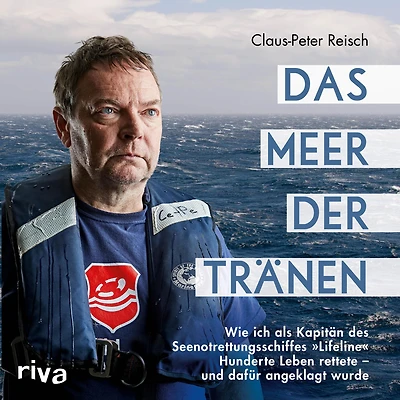 Das Meer der Tränen: Wie ich als Kapitän des Seenotrettungsschiffes "Lifeline" Hunderte Leben rettete - und dafür angeklagt wurde. Mit einem Vorwort von Udo Lindenberg (Abridged)
