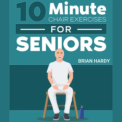 10-Minute Chair Exercises for Seniors: 7 Simple Workout Routines Each Day of the Week. 70+ Illustrated with Video Demos Cardio, Core, Yoga, Back Stretching, and more.