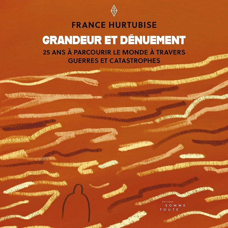 Grandeur et dénuement: 25 ans à parcourir le monde à travers guerres et catastrophes