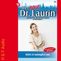 Nichts ist unmöglich, Lena! - Der neue Dr. Laurin, Band 99 (ungekürzt)