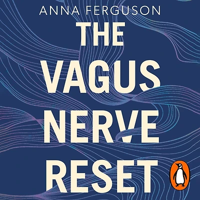 The Vagus Nerve Reset: Train Your Body to Heal Stress, Trauma, and Anxiety