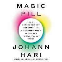 Magic Pill: the Extraordinary Benefits and Disturbing Risks of New Weight-Loss Drugs