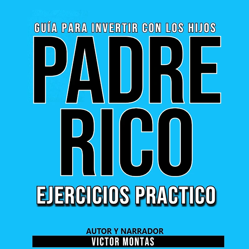 GUÍA PARA INVERTIR CON LOS HIJOS PADRE RICO Ejercicios Práctico (Abridged)