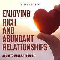 Enjoying Rich and Abundant Relationships: A Guide to Open Relationships
