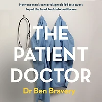 the Patient Doctor: How one man's cancer diagnosis led to a quest put heart back into healthcare