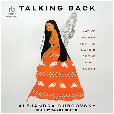 Talking Back: Native Women and the Making of Early South