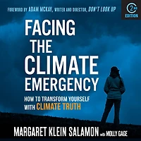 Facing the Climate Emergency, Second Edition: How to Transform Yourself with Climate Truth